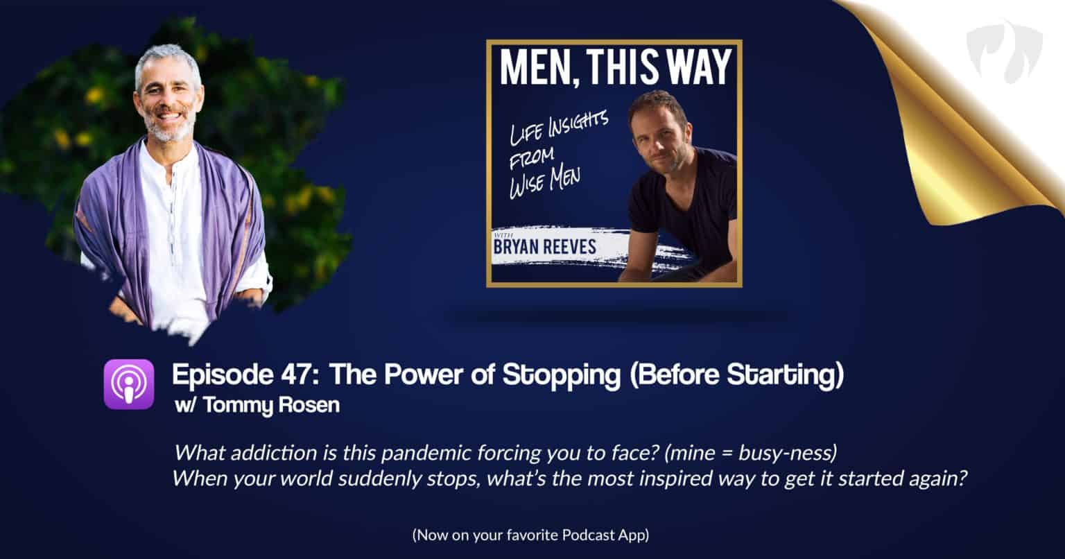 The Power of Stopping (Before Starting) w/ Tommy Rosen (047) Bryan Reeves